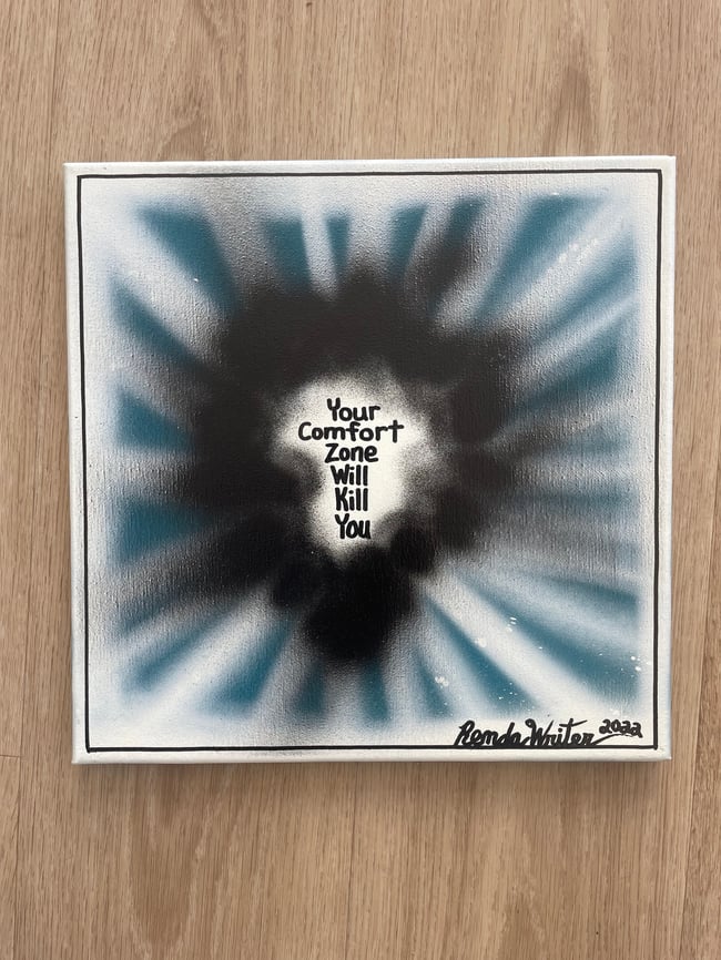 #10 - 12” x 12” - Original Canvas Art - 1 of 1 - Your Comfort Zone Will Kill You