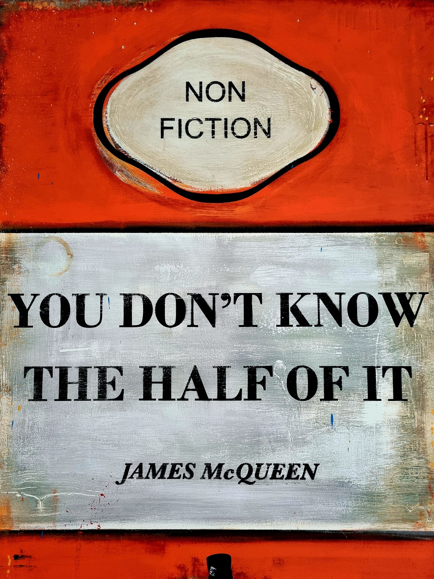 Image of JAMES MCQUEEN "YOU DONT KNOW THE HALF OF IT" 101CM X 67CM