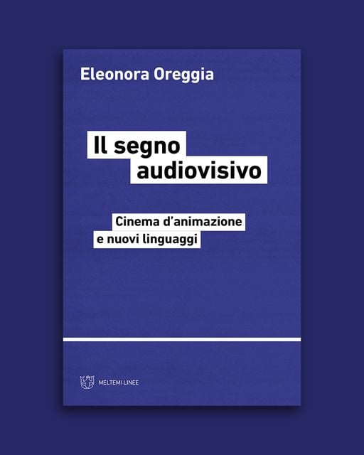 Image of Il segno audiovisivo. Cinema d'animazione e nuovi linguaggi.  Meltemi Editore, Milano 2022.