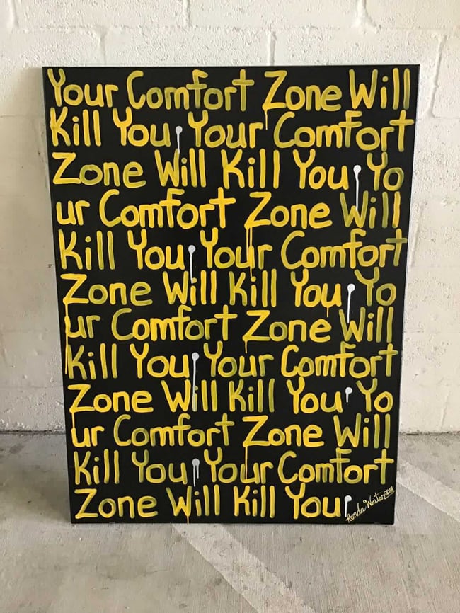 #18 - 36” x 48” - Original Canvas Art - 1 of 1 - Your Comfort Zone Will Kill You