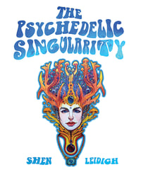 The Psychedelic Singularity 