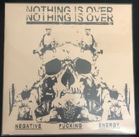 Image 1 of Nothing Is Over - Negative Fucking Energy 7” 