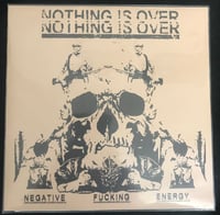 Image 1 of Nothing Is Over - Negative Fucking Energy 7”