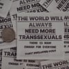 the world will will always need more transsexuals 
