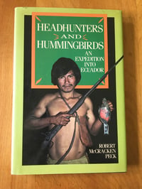 Image 1 of Robert McCracken Peck "Headhunters and Hummingbirds" Hardcover #AUTOGRAPHED#