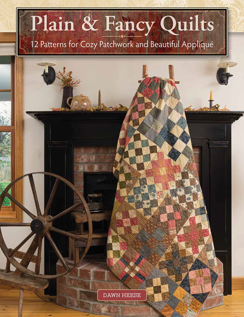 Plain & Fancy Quilts: 12 Patterns for Cozy Patchwork and Beautiful ...