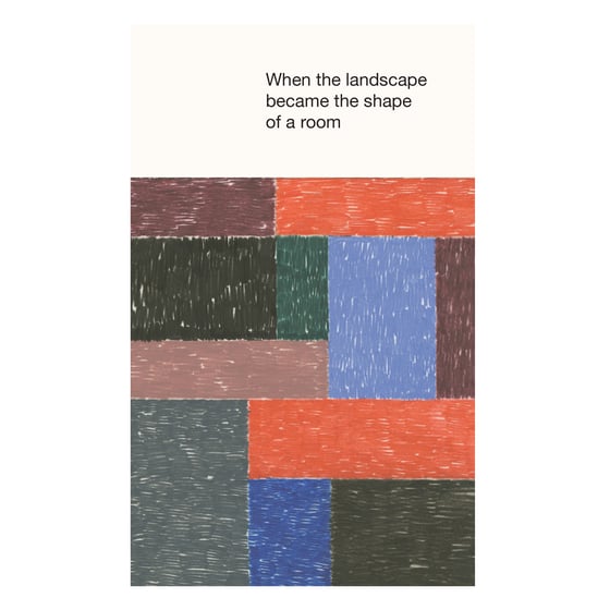 Image of When the landscape became the shape of a room