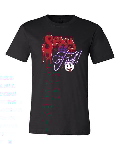 Sexy as Fuck Shirt with Oozing Attitude!