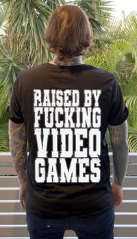 Image 1 of RAISED BY F***ING VIDEO GAMES Black T shirt // Pre order