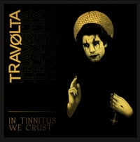 Image 1 of Travolta: In Tinnitus We Crust