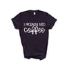 Probably Need Coffee Shirt