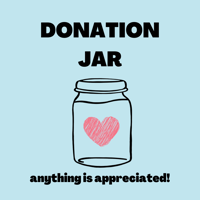 Donation Jar (anything is appreciated!)
