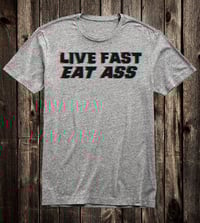 Image 2 of Live Fast Eat Ass Tee