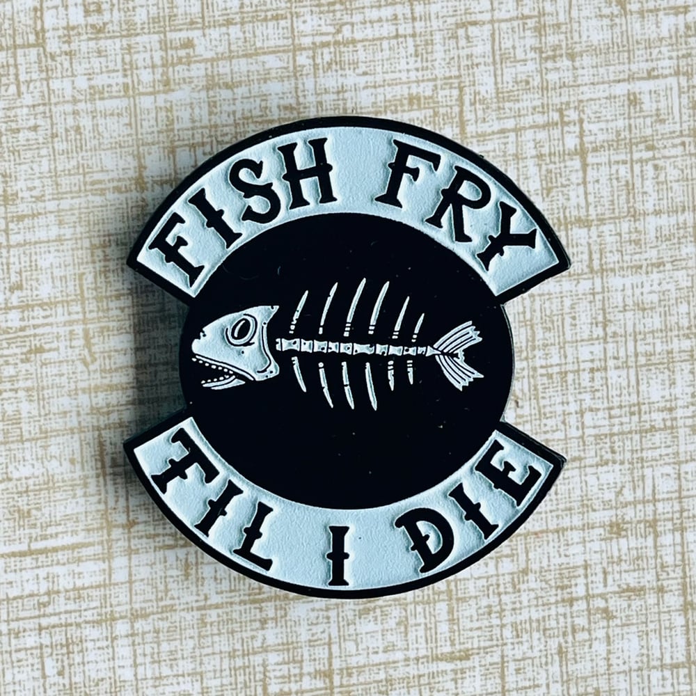 FISH FRY TIL I DIE 2" Glow-in-the-Dark Enamel Pin