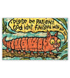NEW!! "Plese be Patient" print on wood!