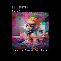 DJ Limited - GLTCH - Lost & Found Dub Pack