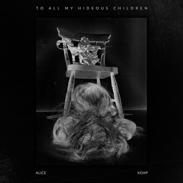 Image of Alice Kemp "To All My Hideous Children"