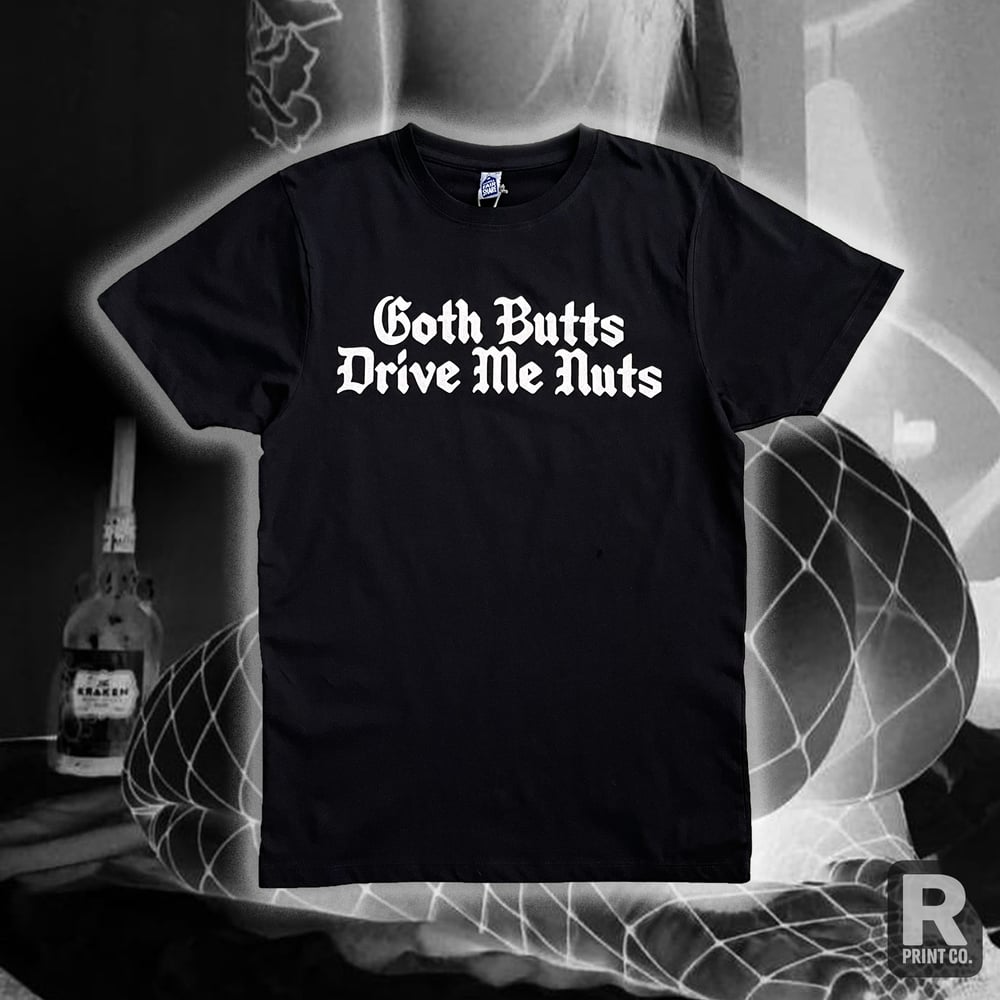 Image of GOTH BUTTS DRIVE ME NUTS *TEE*