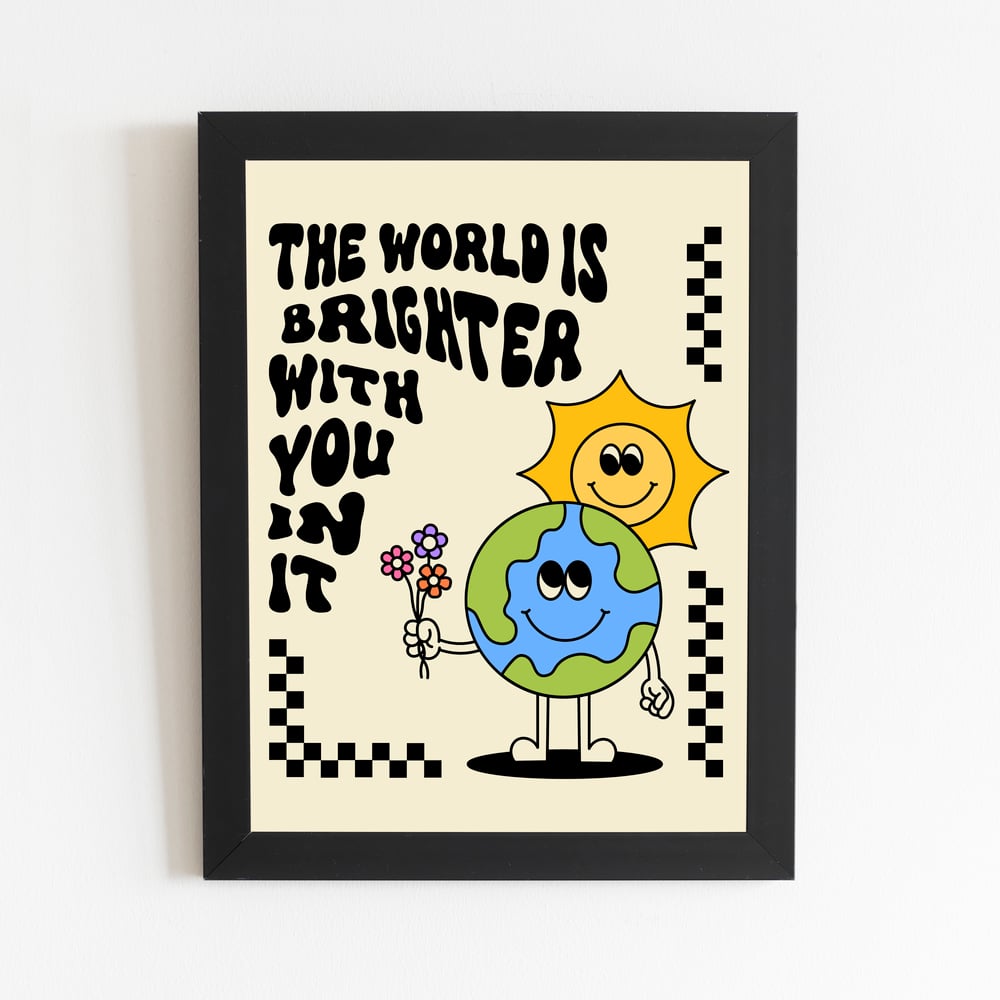 The World Is Brighter With You In It 8X10 Print