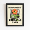 Life Is Too Short To Fit Yourself In A Box 8x10 Print