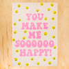 Make Me Sooo Happy Greeting Card