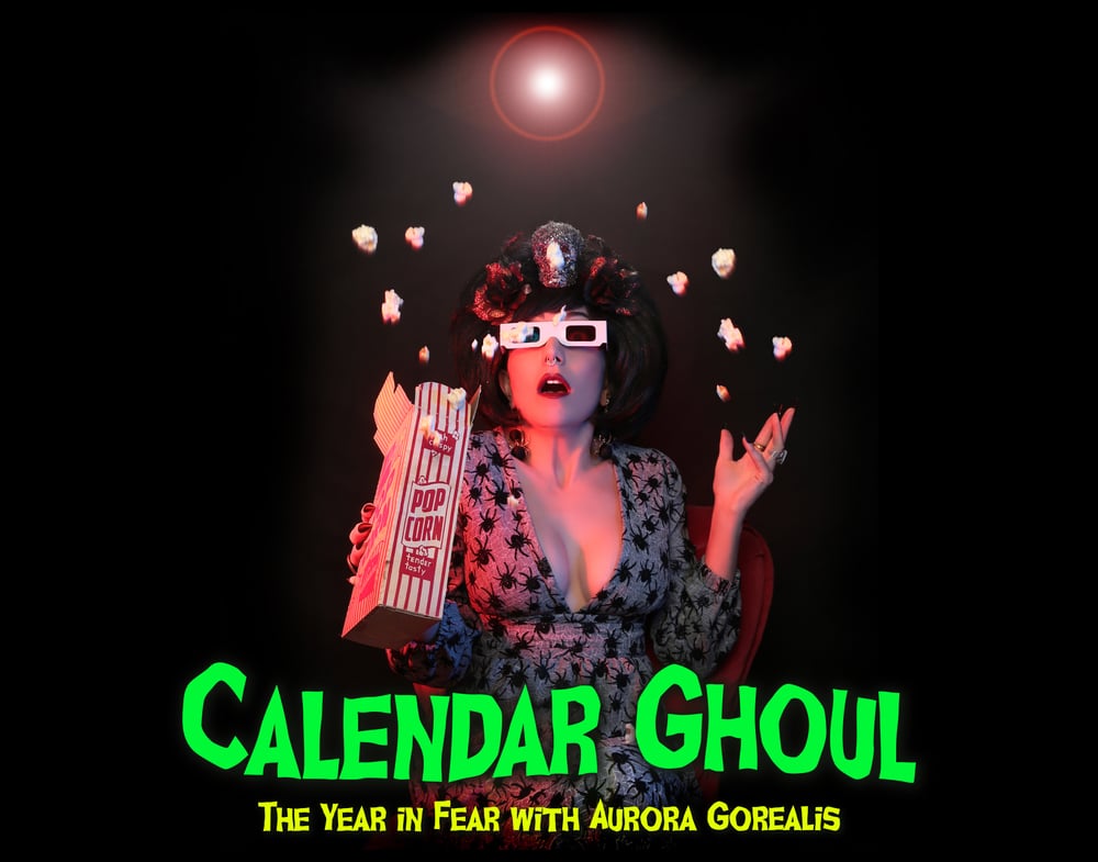 Calendar Ghoul: The Year in Fear with Aurora Gorealis