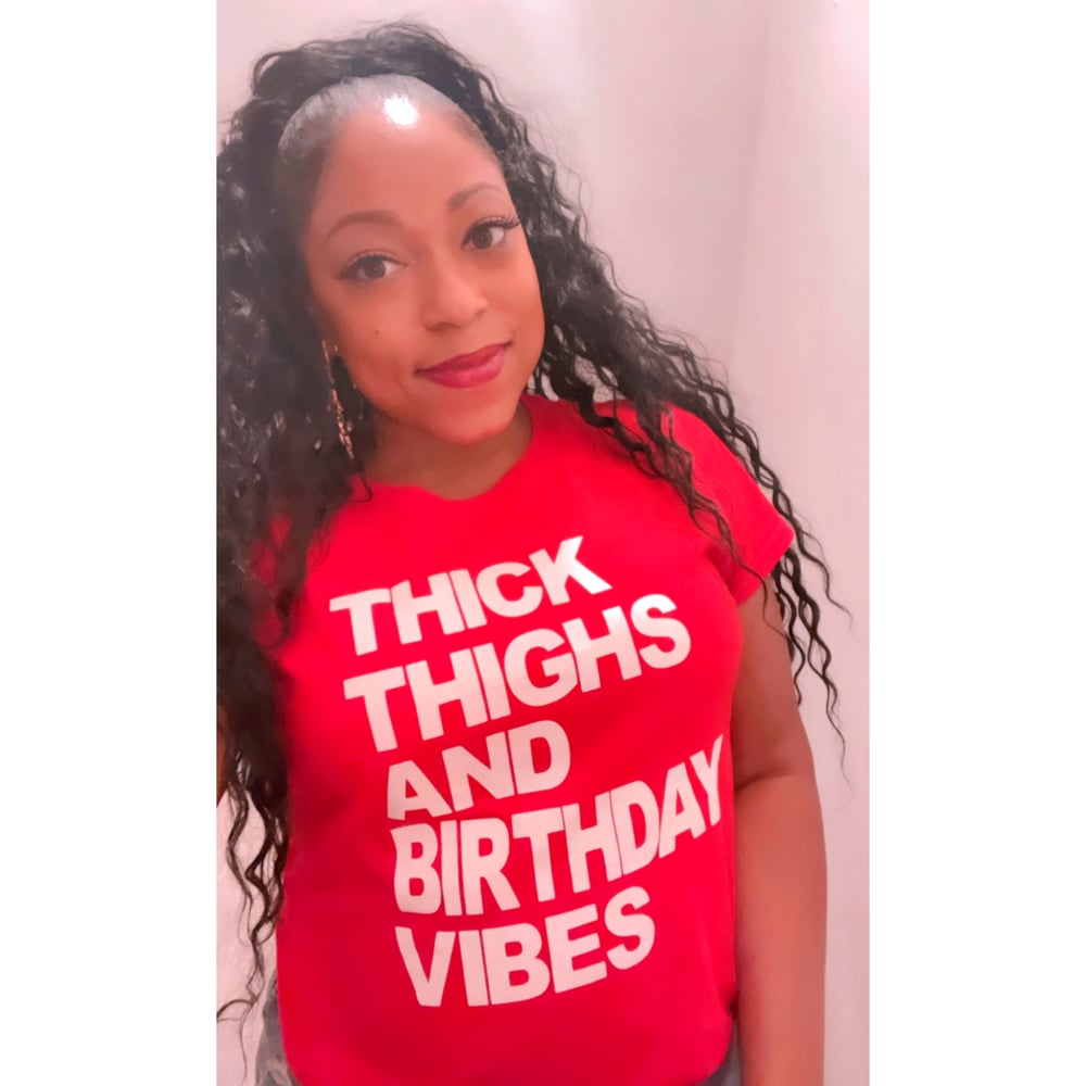 Image of Thick Thighs & Birthday Vibes Tee 