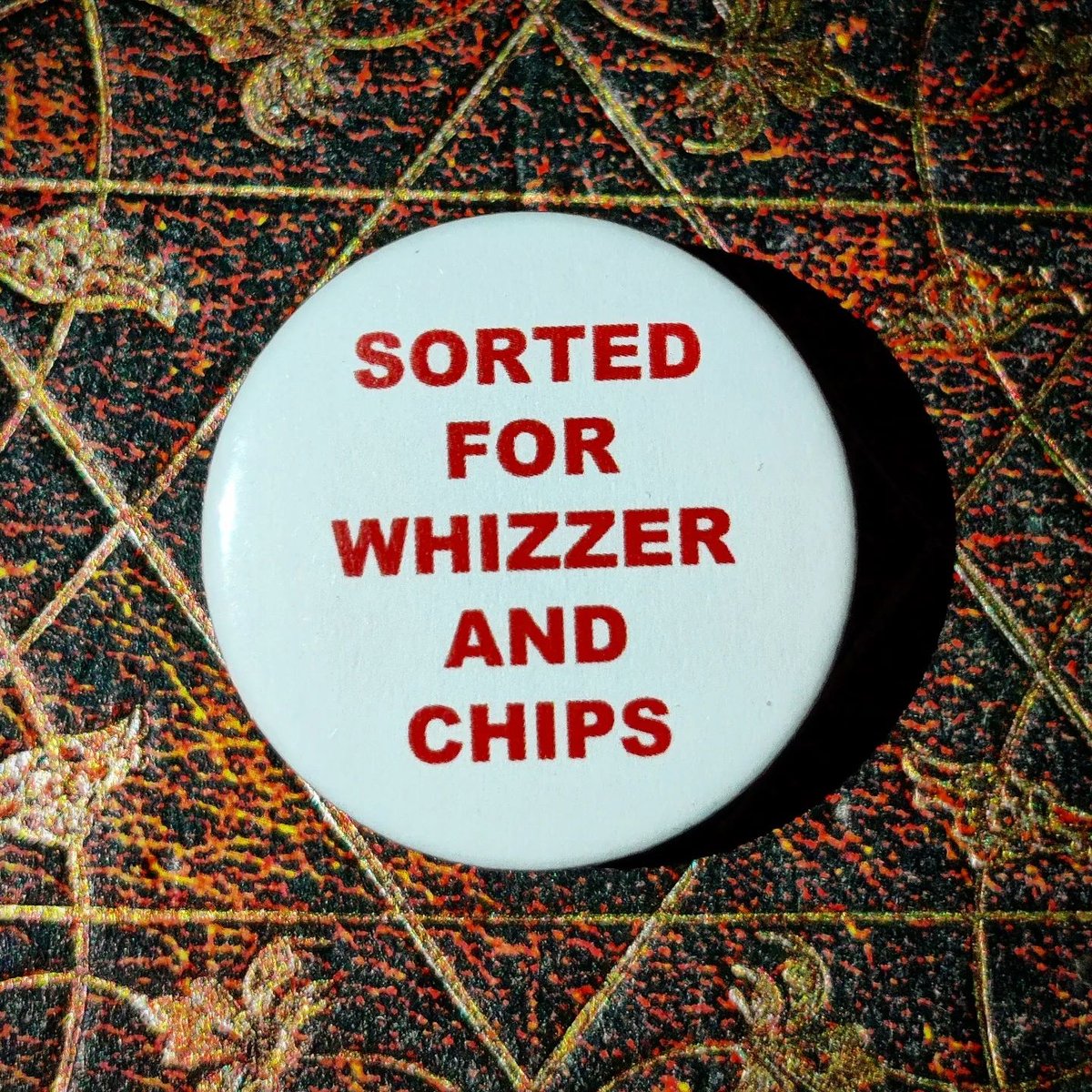 Image of Sorted For Whizzer And Chips Badge/Pin (2015)
