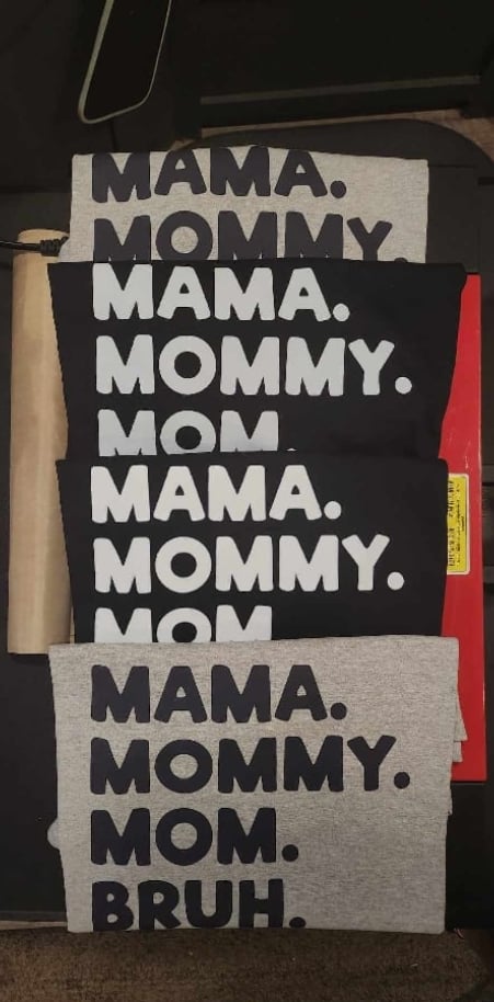 MAMA. MOMMY. MOM. BRUH.