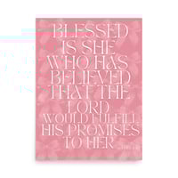 Image 1 of Luke 1:45 Blessed Is She Who Has Believed That The Lord Would Fulfill His Promises To Her Poster