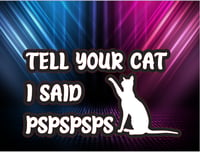 Image 1 of Tell your cat I said PSPSPS