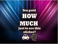 Image 1 of You paid HOW MUCH just to see this sticker