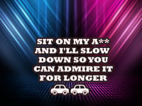 Image 1 of Sit on my ass and ill slow down so you can admire it