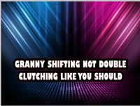 Image 1 of Granny shifting not double clutching like you should