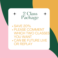 TWO CLASS PACKAGE SAVE 20% PICK YOUR CLASSES