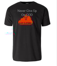 Image 1 of Never Give Up On GOD T-Shirts!