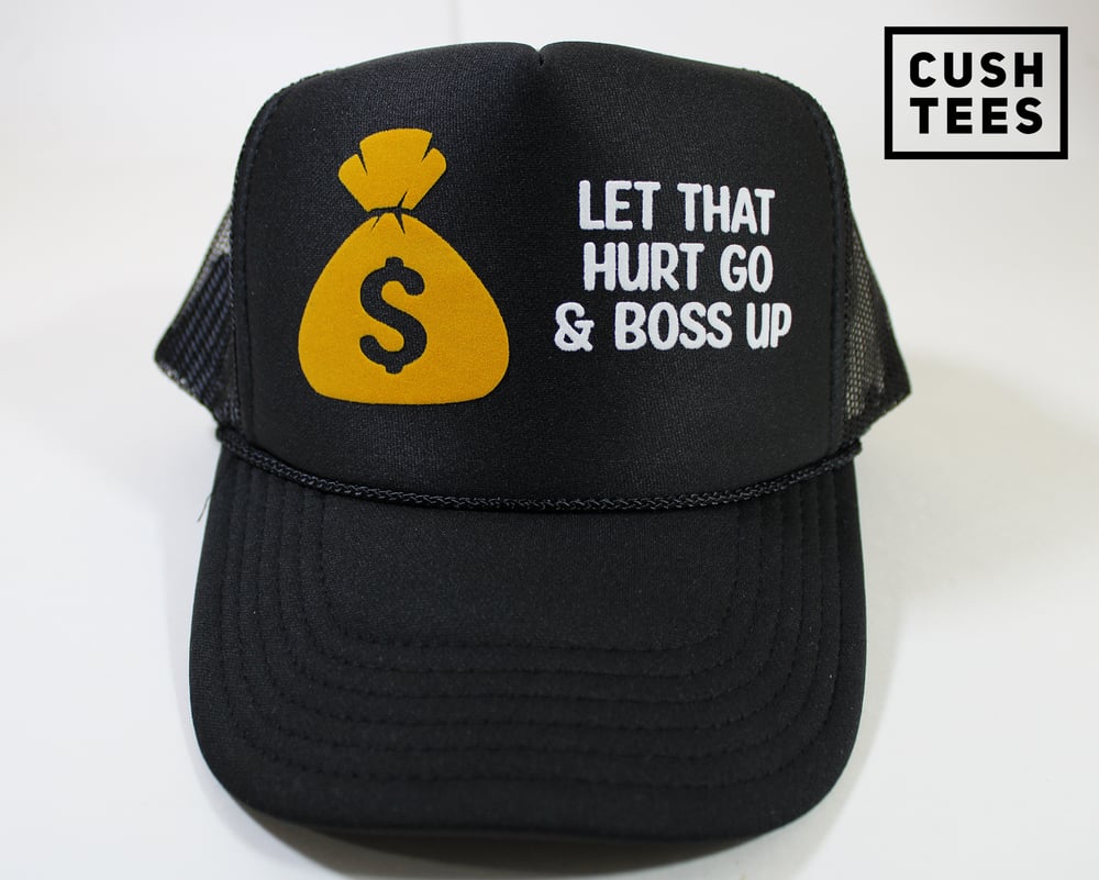 Let that hurt go & boss up (Trucker Hat)