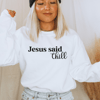 Jesus said Chill Sweatshirt