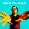 Things Can Change CD