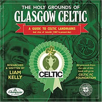 The Holy Grounds Of Glasgow Celtic: A guide to Celtic landmarks & sites of interest