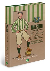 Walfrid & The Bould Bhoys: Celtic's Founding Fathers, First Season & Early Stars