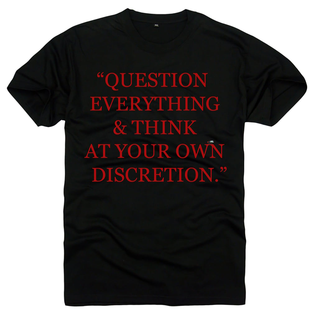 Question Everything and Think at your own Discretion
