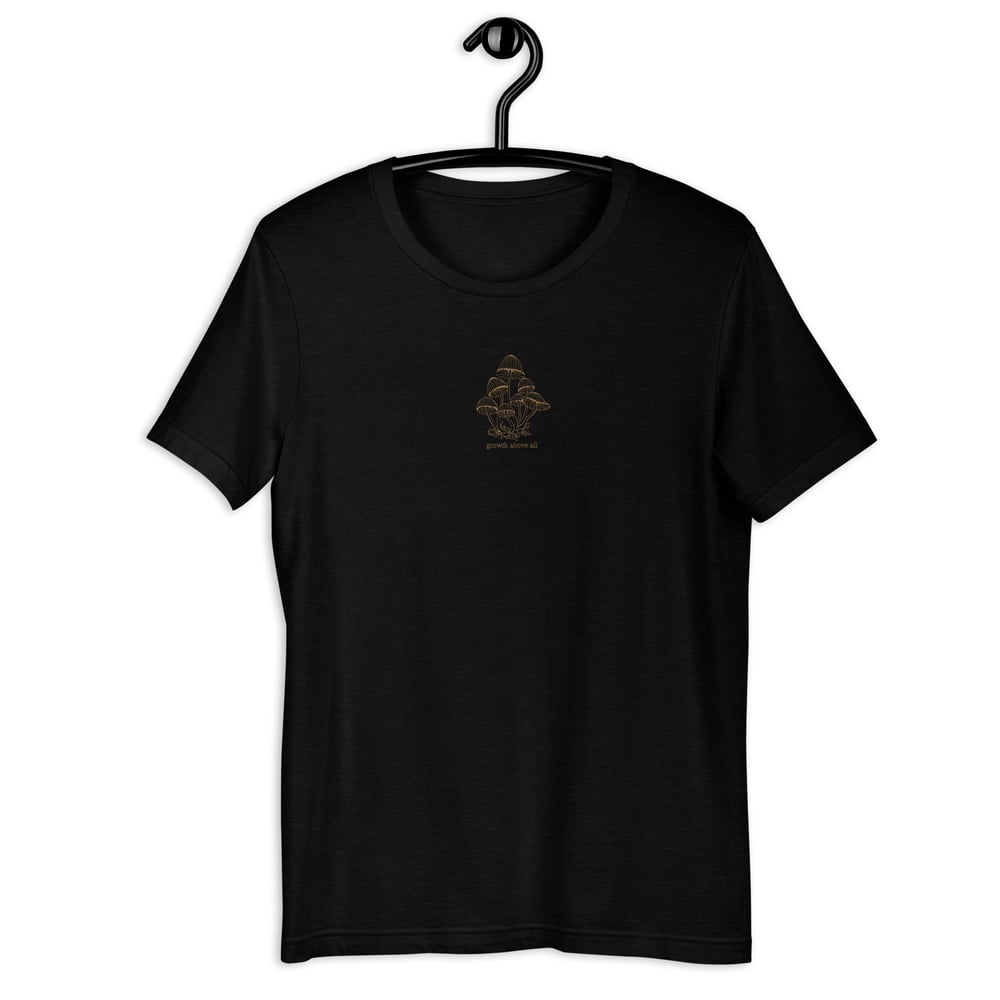 Growth Above All Mushrooms | Embroidered Unisex TShirt