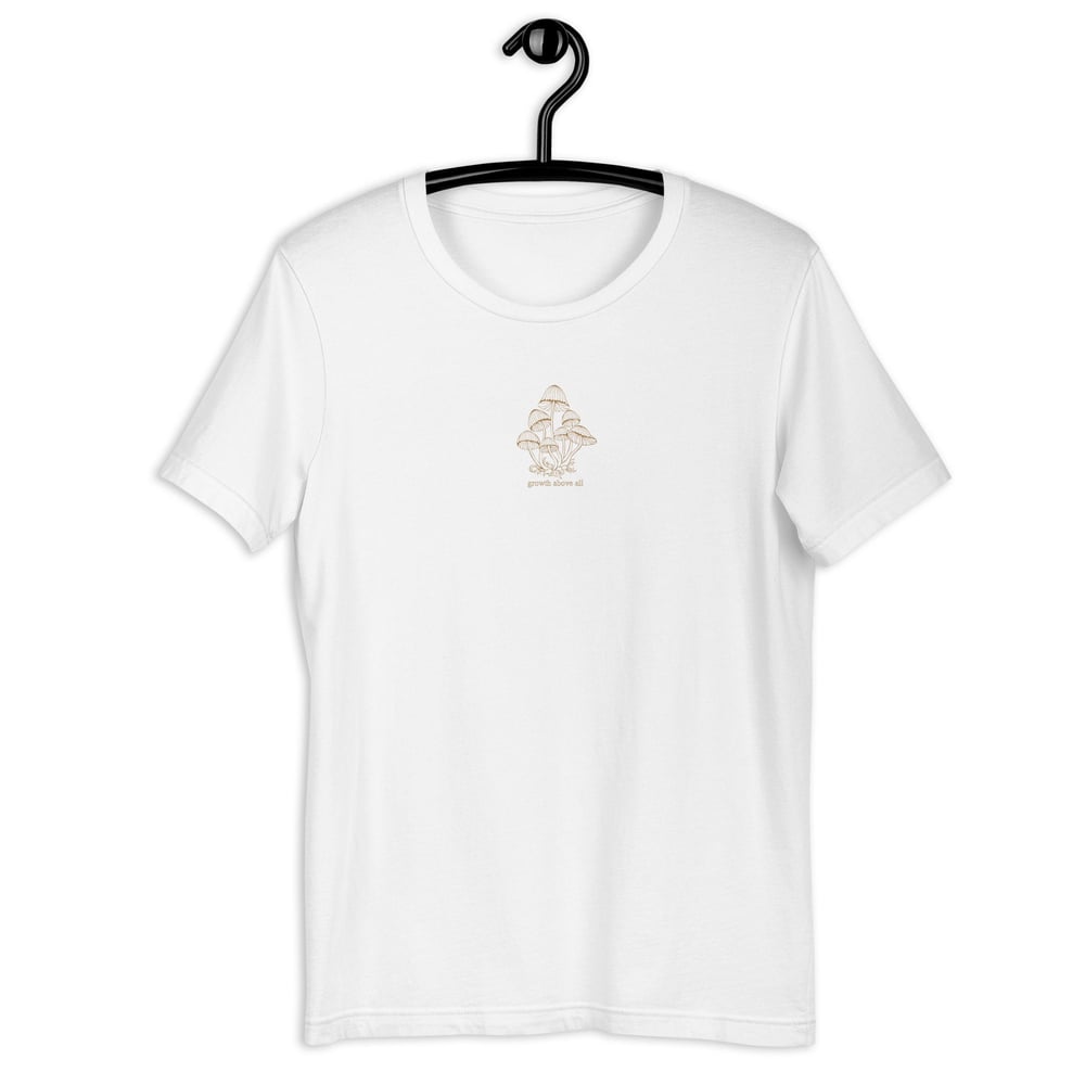 Growth Above All Mushrooms | Embroidered Unisex TShirt