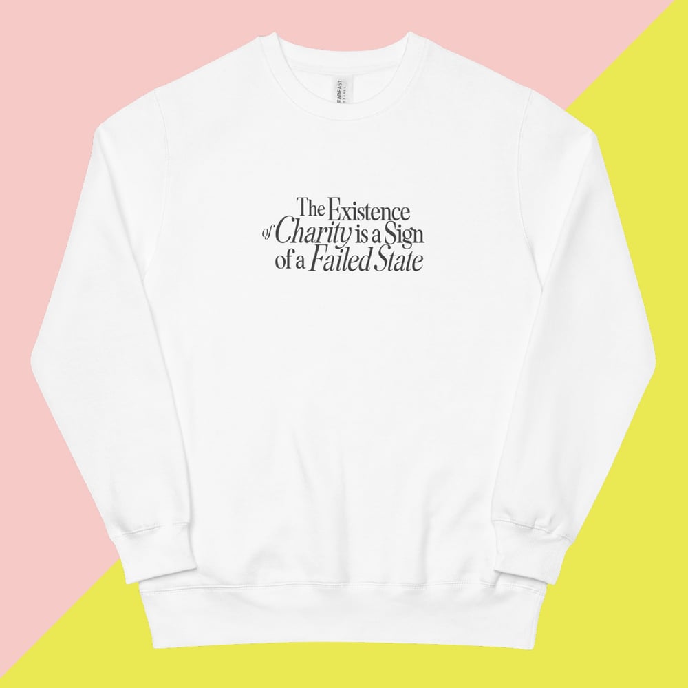 Image of The Existence of Charity is a Sign of a Failed State Crewneck Sweatshirt