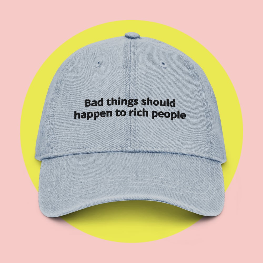 Image of Bad Things Should Happen to Rich People Denim Cap