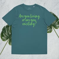 Image 2 of Living or Existing? Unisex Organic Cotton T-shirt