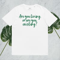 Image 1 of Living or Existing? Unisex Organic Cotton T-shirt