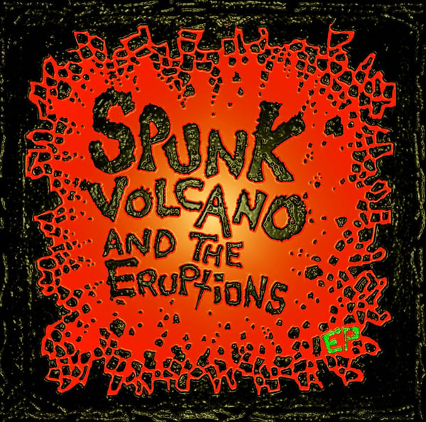 Image of Spunk Volcano & the Eruptions  - EP - CD EP