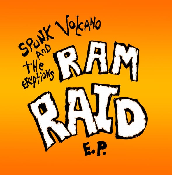 Image of Spunk Volcano & the Eruptions - Ram Raid EP - CD EP